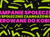 Kampanie społeczne lub społecznie zaangażowane kierowane do kobiet